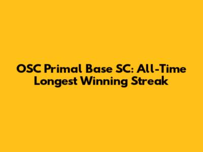 OSC Primal Base SC: All-Time Longest Winning Streak