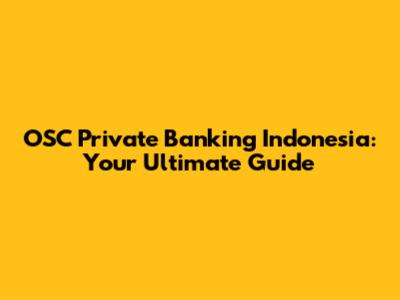 OSC Private Banking Indonesia: Your Ultimate Guide
