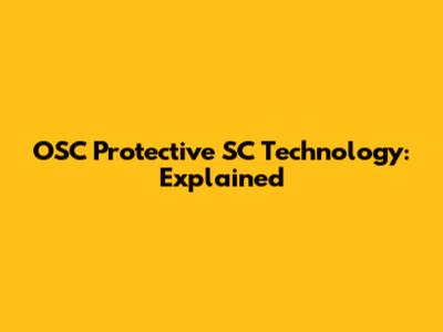 OSC Protective SC Technology: Explained