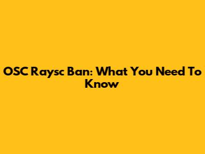 OSC Raysc Ban: What You Need To Know