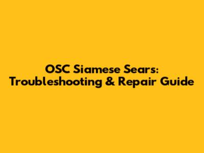 OSC Siamese Sears: Troubleshooting & Repair Guide
