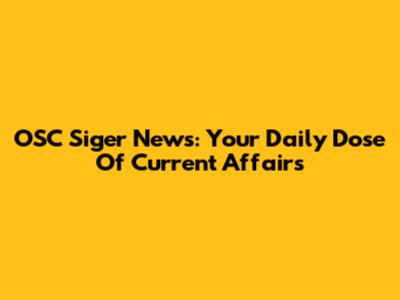 OSC Siger News: Your Daily Dose Of Current Affairs