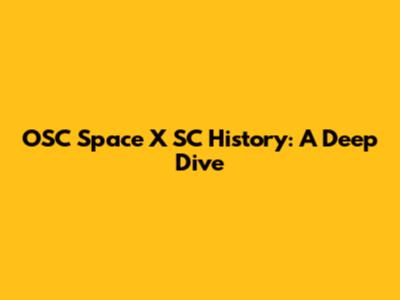 OSC Space X SC History: A Deep Dive