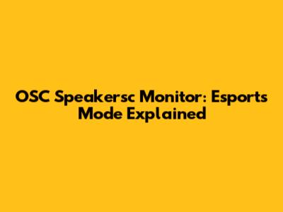 OSC Speakersc Monitor: Esports Mode Explained