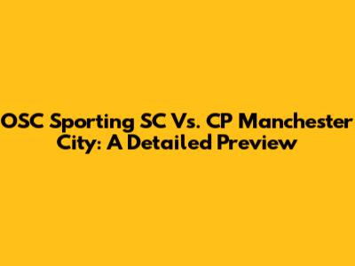 OSC Sporting SC Vs. CP Manchester City: A Detailed Preview