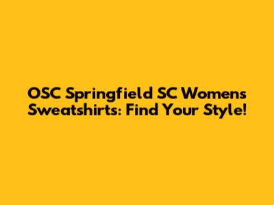 OSC Springfield SC Women's Sweatshirts: Find Your Style!