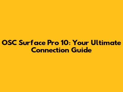 OSC Surface Pro 10: Your Ultimate Connection Guide