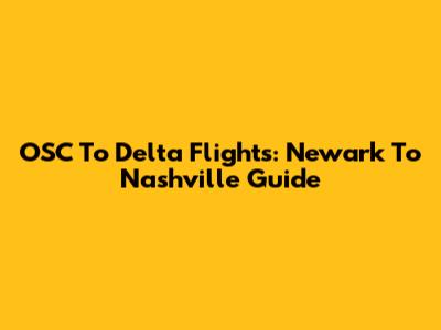OSC To Delta Flights: Newark To Nashville Guide