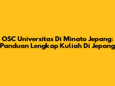 OSC Universitas Di Minato Jepang: Panduan Lengkap Kuliah Di Jepang
