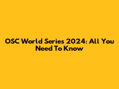 OSC World Series 2024: All You Need To Know