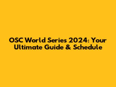 OSC World Series 2024: Your Ultimate Guide & Schedule