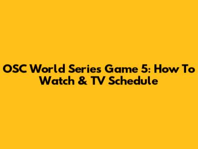 OSC World Series Game 5: How To Watch & TV Schedule