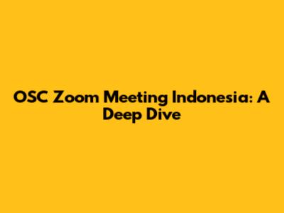 OSC Zoom Meeting Indonesia: A Deep Dive