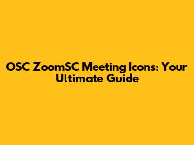 OSC ZoomSC Meeting Icons: Your Ultimate Guide