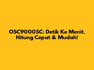 OSC9000SC: Detik Ke Menit, Hitung Cepat & Mudah!