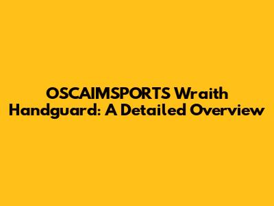 OSCAIMSPORTS Wraith Handguard: A Detailed Overview