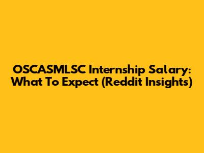 OSCASMLSC Internship Salary: What To Expect (Reddit Insights)