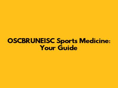 OSCBRUNEISC Sports Medicine: Your Guide