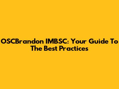 OSCBrandon IMBSC: Your Guide To The Best Practices