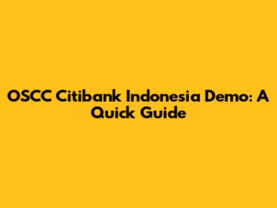 OSCC Citibank Indonesia Demo: A Quick Guide