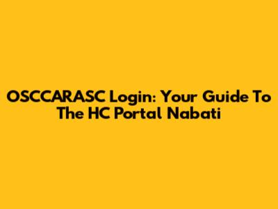 OSCCARASC Login: Your Guide To The HC Portal Nabati