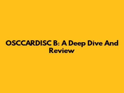 OSCCARDISC B: A Deep Dive And Review