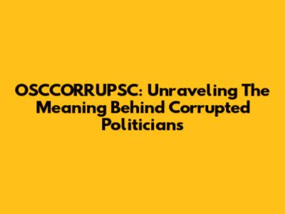 OSCCORRUPSC: Unraveling The Meaning Behind Corrupted Politicians