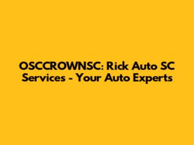 OSCCROWNSC: Rick Auto SC Services - Your Auto Experts