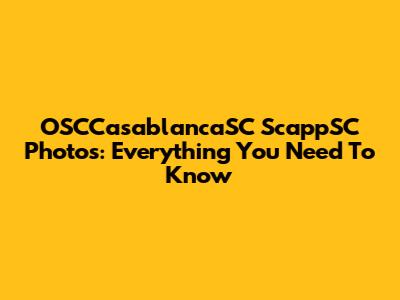OSCCasablancaSC ScappSC Photos: Everything You Need To Know