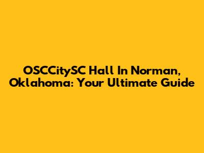 OSCCitySC Hall In Norman, Oklahoma: Your Ultimate Guide