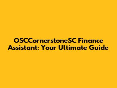 OSCCornerstoneSC Finance Assistant: Your Ultimate Guide