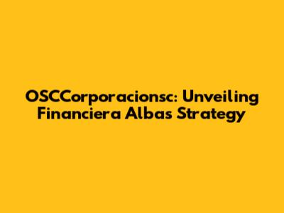 OSCCorporacionsc: Unveiling Financiera Alba's Strategy
