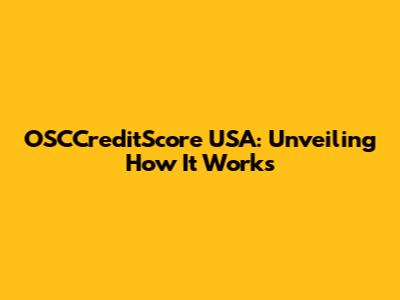 OSCCreditScore USA: Unveiling How It Works