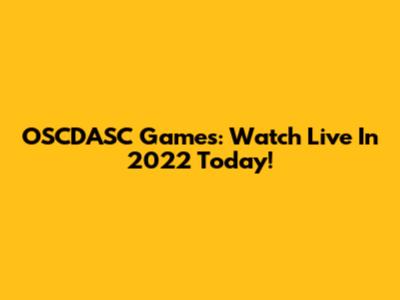 OSCDASC Games: Watch Live In 2022 Today!