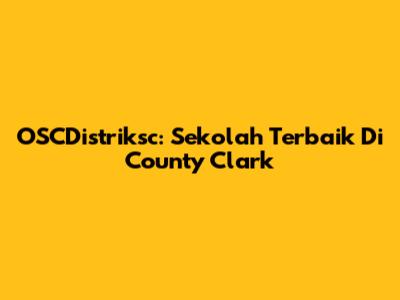 OSCDistriksc: Sekolah Terbaik Di County Clark