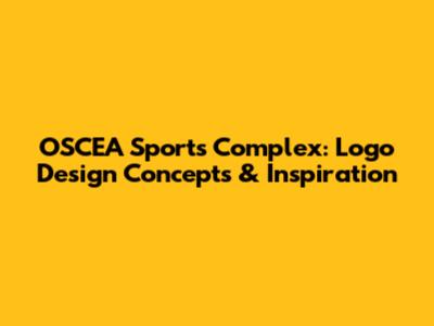 OSCEA Sports Complex: Logo Design Concepts & Inspiration