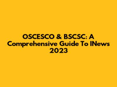OSCESCO & BSCSC: A Comprehensive Guide To INews 2023