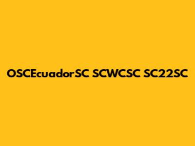 OSCEcuadorSC SCWCSC SC22SC