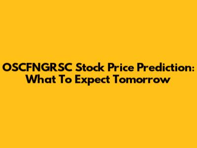 OSCFNGRSC Stock Price Prediction: What To Expect Tomorrow