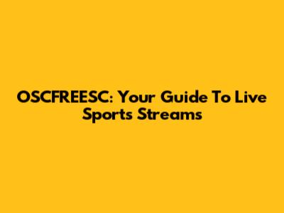 OSCFREESC: Your Guide To Live Sports Streams