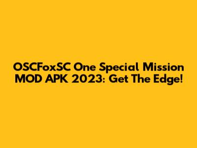 OSCFoxSC One Special Mission MOD APK 2023: Get The Edge!