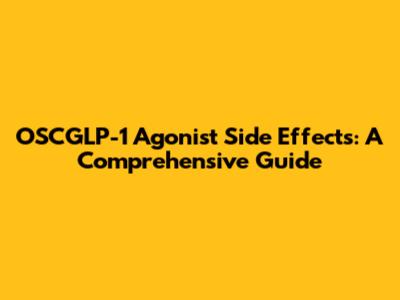 OSCGLP-1 Agonist Side Effects: A Comprehensive Guide