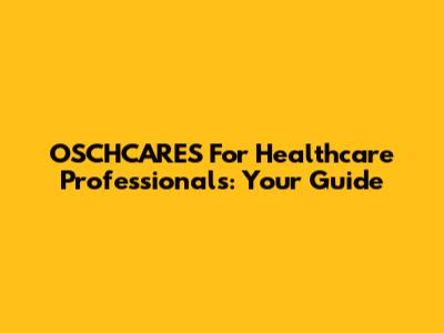 OSCHCARES For Healthcare Professionals: Your Guide