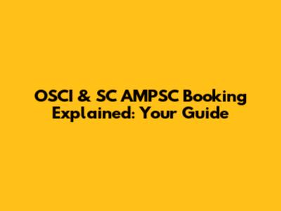 OSCI & SC AMPSC Booking Explained: Your Guide