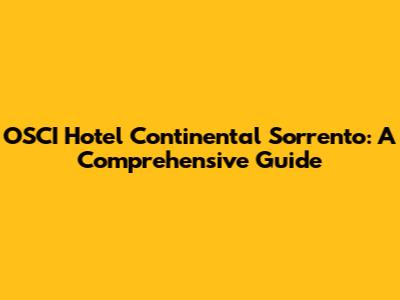 OSCI Hotel Continental Sorrento: A Comprehensive Guide