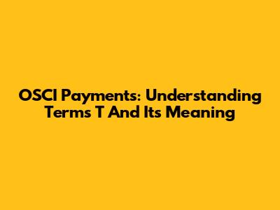 OSCI Payments: Understanding Terms T And Its Meaning