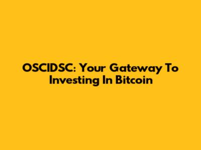 OSCIDSC: Your Gateway To Investing In Bitcoin