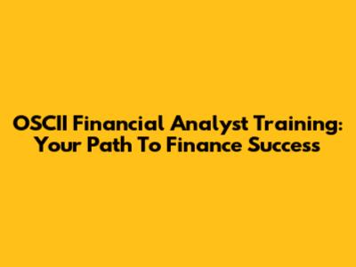 OSCII Financial Analyst Training: Your Path To Finance Success