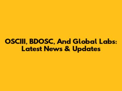 OSCIII, BDOSC, And Global Labs: Latest News & Updates