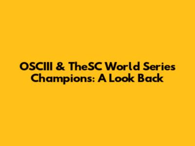 OSCIII & TheSC World Series Champions: A Look Back